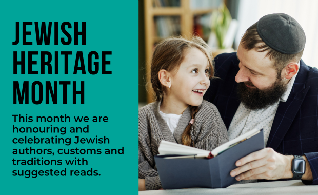 Jewish Heritage Month - This month we are honouring and celebrating Jewish authors, customs and traditions with suggested reads.