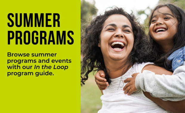 Summer Programs - Browse summer programs and events with our In the Loop program guide.